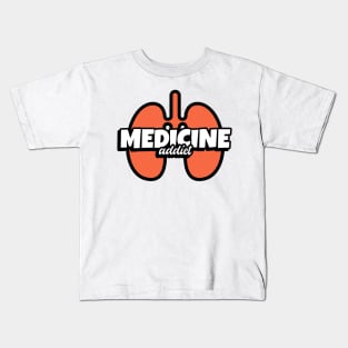 Medcine Addict Lungs - Medical Student In Medschool Funny Gift For Nurse & Doctor Medicine Kids T-Shirt